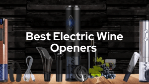 Best Electric Wine Openers To Make Life Easy